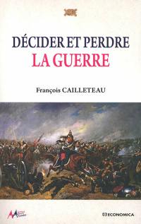 Décider et perdre la guerre