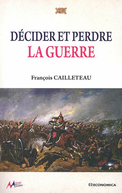 Décider et perdre la guerre