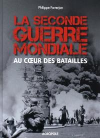 La Seconde Guerre mondiale : au coeur des batailles