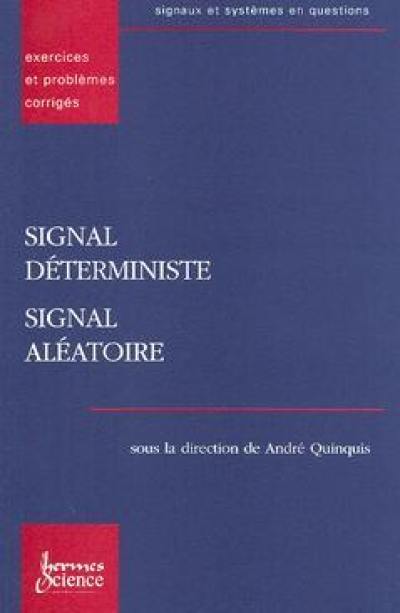 Les signaux et systèmes en questions : exercices et problèmes corrigés. Vol. 1. Signal déterministe, signal aléatoire