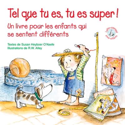 Tel que tu es, tu es super ! : un livre pour les enfants qui se sentent différents