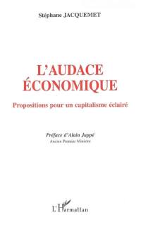 L'audace économique : propositions pour un capitalisme éclairé