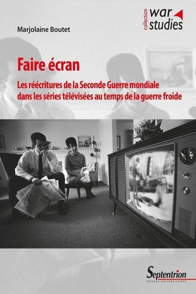 Faire écran : les réécritures de la Seconde Guerre mondiale dans les séries télévisées au temps de la guerre froide