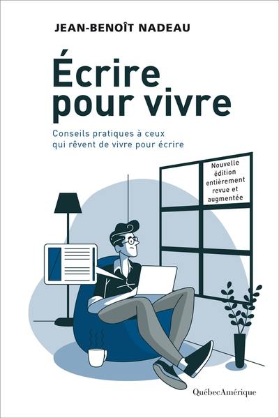 Ecrire pour vivre : Conseils pratiques à ceux qui rêvent de vivre pour écrire