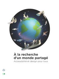 A la recherche d'un monde partagé : accessibilité et design pour tous