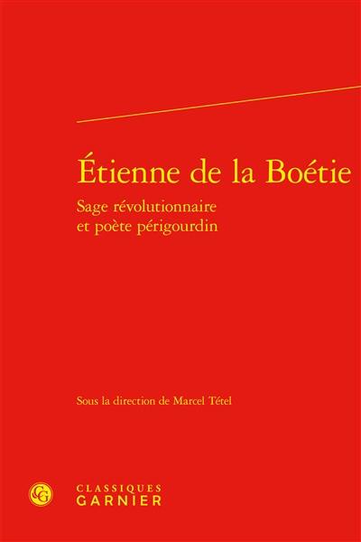 Etienne de La Boétie, sage révolutionnaire et poète périgourdin