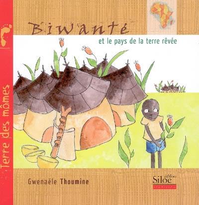 Biwanté et le pays de la terre rêvée