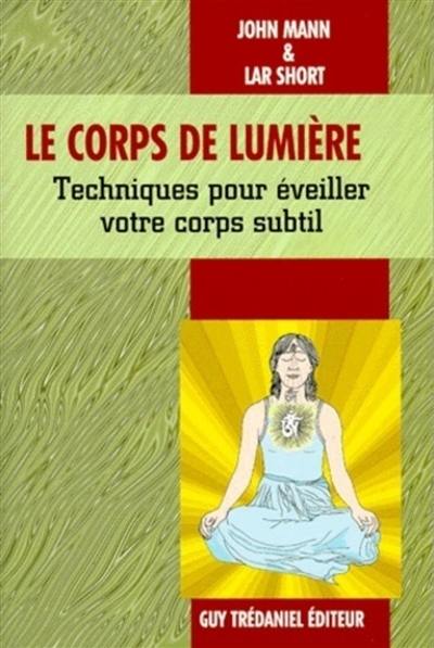 Le corps de lumière : techniques pour éveiller le corps subtil