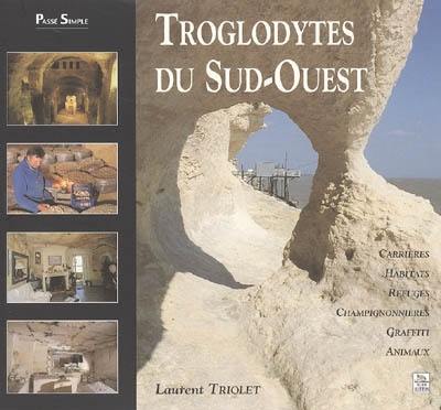 Troglodytes du Sud-Ouest : carrières, habitats, refuges, champignonnières, graffiti, animaux