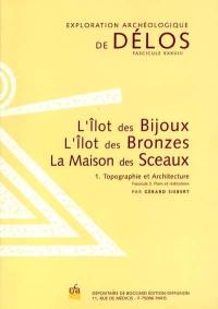 L'îlot des bijoux, l'îlot des bronzes, la maison des sceaux : topographie et architecture