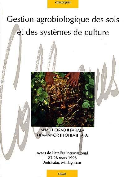 Gestion agrobiologique des sols et des systèmes de culture : actes de l'atelier international du 23 au 28 mars 1998, Antsirabe, Madagascar. Agrobiological management of soils and cropping systems. Gestao agrobiologica dos solos e dos sistemas de cultura