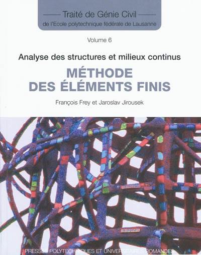 Traité de génie civil de l'Ecole polytechnique fédérale de Lausanne. Vol. 6. Analyse des structures et milieux continus : méthode des éléments finis