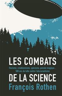 Les combats de la science : racisme, créationnisme, spécisme, pensée magique... : 500 ans de lutte contre l'obscurantisme