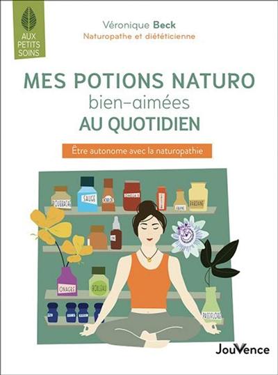 Mes potions naturo bien-aimées au quotidien : être autonome avec la naturopathie