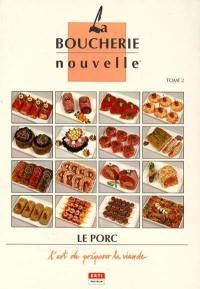 La Boucherie nouvelle : l'art de préparer la viande. Vol. 2. Le Porc