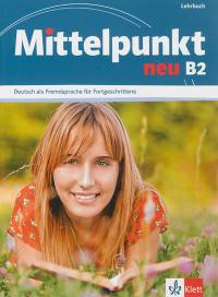 Mittelpunkt neu B2, Deutsch als Fremdsprache für Fortgeschrittene : Lehrbuch