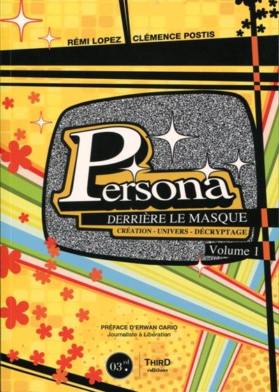 Persona : derrière le masque : création, univers, décryptage. Vol. 1