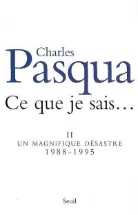 Ce que je sais.... Vol. 2. Un magnifique désastre : 1988-1995