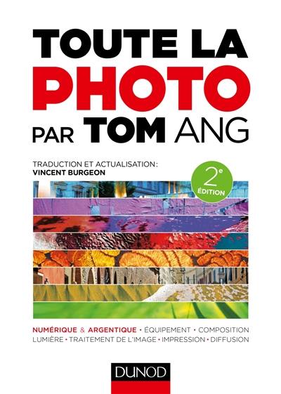 Toute la photo par Tom Ang : numérique & argentique, équipement, composition, lumière, traitement de l'image, impression, diffusion