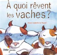 A quoi rêvent les vaches ?