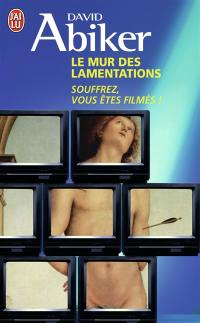 Le mur des lamentations : souffrez, vous êtes filmés !