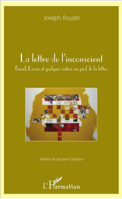 La lettre de l'inconscient : Freud, Lacan et quelques autres au pied de la lettre