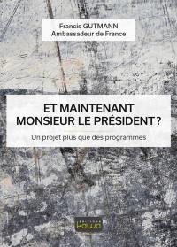 Et maintenant monsieur le Président ? : un projet plus que des programmes