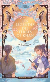 Les légendes des terres de Khan. Vol. 1. La quête du cerisier blanc