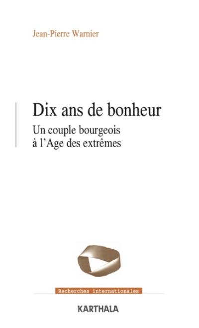 Dix ans de bonheur : un couple bourgeois à l'âge des extrêmes