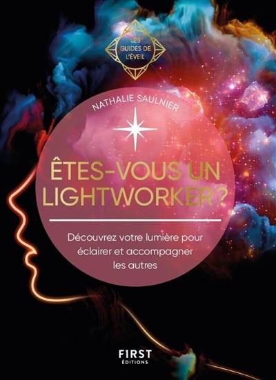 Etes-vous un lightworker ? : découvrez votre lumière pour éclairer et accompagner les autres