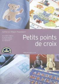 Petits points de croix : des modèles originaux et tous les conseils techniques adaptés aux réalisations