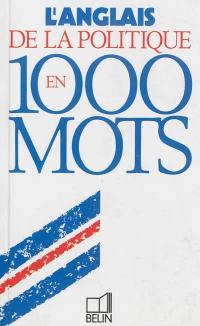 L'anglais de la politique en 1.000 mots