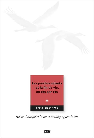 Jusqu'à la mort accompagner la vie, n° 152. Les proches aidants et la fin de vie, au cas par cas