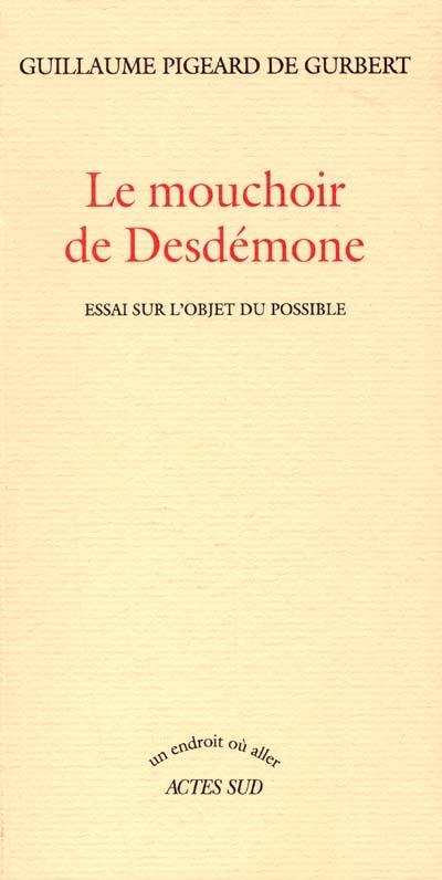 Le mouchoir de Desdémone : essai sur l'objet du possible