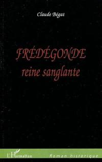 Frédégonde : reine sanglante