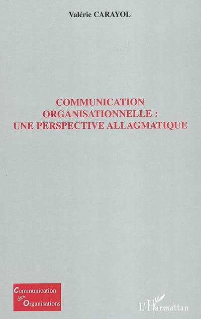 Communication organisationnelle : une perspective allagmatique