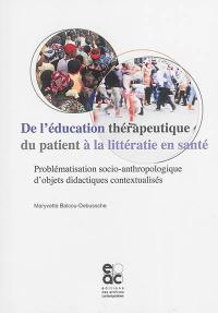 De l'éducation thérapeutique du patient à la littératie en santé : problématisation socio-anthropologique d'objets didactiques contextualisés