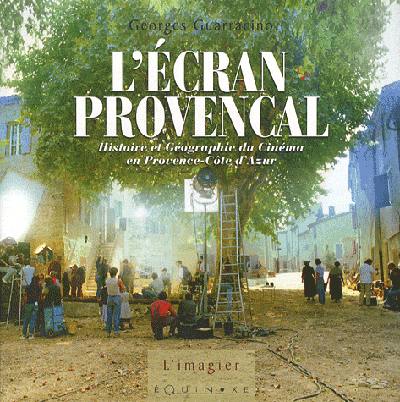 L'écran provençal : histoire et géographie du cinéma en Provence Côte d'Azur