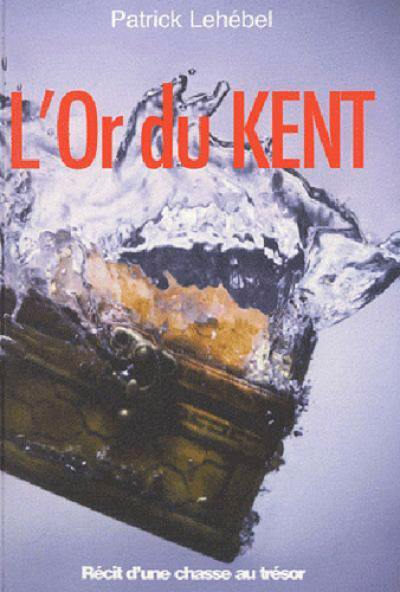 L'or du Kent : récit d'une chasse au trésor