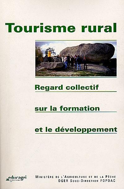 Tourisme rural : regard collectif sur la formation et le développement : capitalisation des pratiques du réseau Tourisme rural de l'enseignement agricole