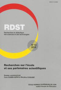 RDST : recherches en didactique des sciences et des technologies, n° 13. Recherches sur l'école et ses partenaires scientifiques