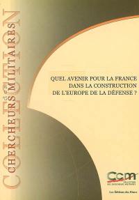 Quel avenir pour la France dans la construction de l'Europe de la Défense ?. Which future for France in the construction of European defence ?