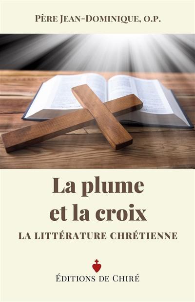 La plume et la croix : la littérature chrétienne