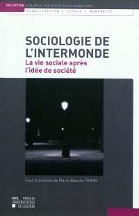 Sociologie de l'intermonde : la vie sociale après l'idée de société