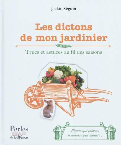 Les dictons de mon jardinier : trucs et astuces au fil des saisons