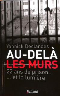 Au-delà des murs : 22 ans de prison... : et la lumière