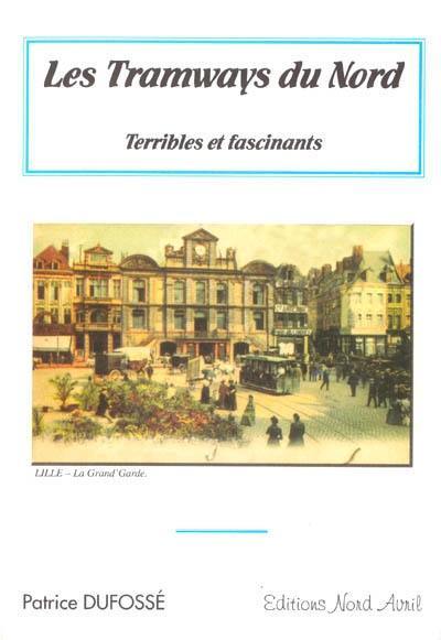 Les tramways du Nord : terribles et fascinants