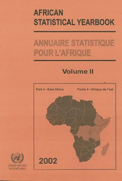 African statistical yearbook 2002. Vol. 2-4. East Africa : Burundi, Comoros, Democratic Republic of Congo, Djibouti, Eritrea, Ethiopia, Kenya, Madagascar, Rwanda, Seychelles, Somalia, United Republic of Tanzania, Uganda. Afrique de l'Ouest : Burundi, Comores, République démocratique du Congo, Djibouti, Erythrée, Ethiopie, Kenya, Madagascar, Rwanda, Seychelles, Somalie, République unie de Tanzanie, Ouganda. Annuaire statistique pour l'Afrique 2002. Vol. 2-4. East Africa : Burundi, Comoros, Democratic Republic of Congo, Djibouti, Eritrea, Ethiopia, Kenya, Madagascar, Rwanda, Seychelles, Somalia, United Republic of Tanzania, Uganda. Afrique de l'Ouest : Burundi, Comores, République démocratique du Congo, Djibouti, Erythrée, Ethiopie, Kenya, Madagascar, Rwanda, Seychelles, Somalie, République unie de Tanzanie, Ouganda