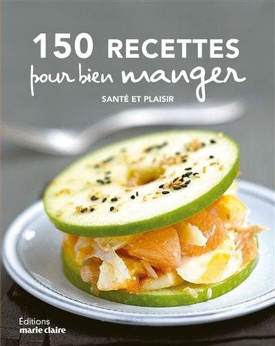 150 recettes pour bien manger : santé et plaisir