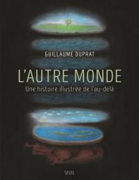 L'autre monde : une histoire illustrée de l'au-delà